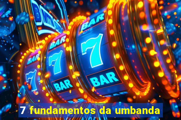 7 fundamentos da umbanda